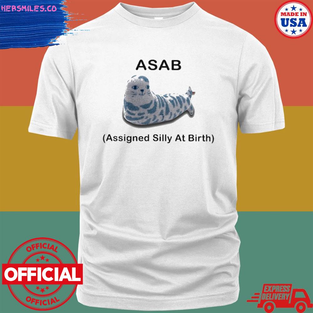 Asab assigned silly at birth shirt