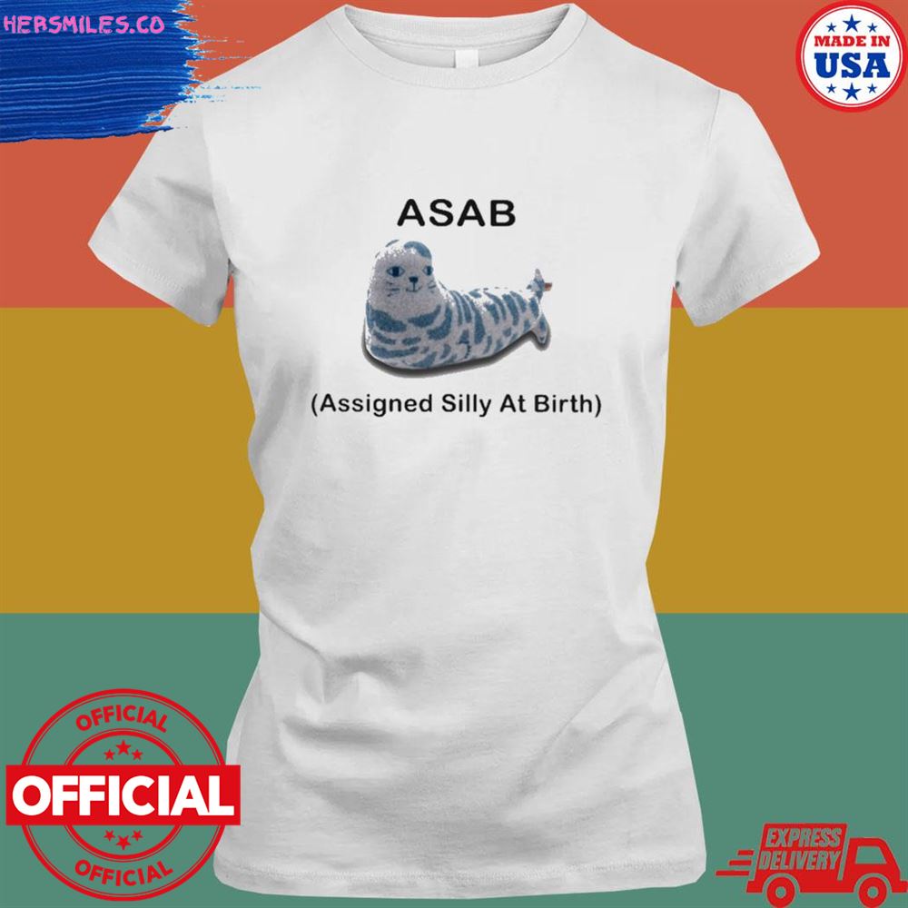 Asab assigned silly at birth shirt Asab assigned silly at birth shirt