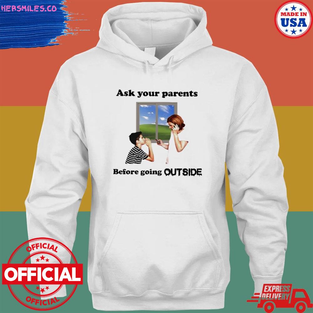 Ask your parents before going outside shirt
