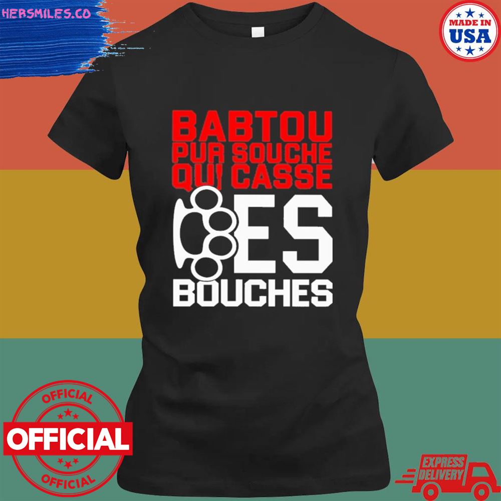 Babtou pur souche quI casse des bouches T-shirt Babtou pur souche quI casse des bouches T-shirt
