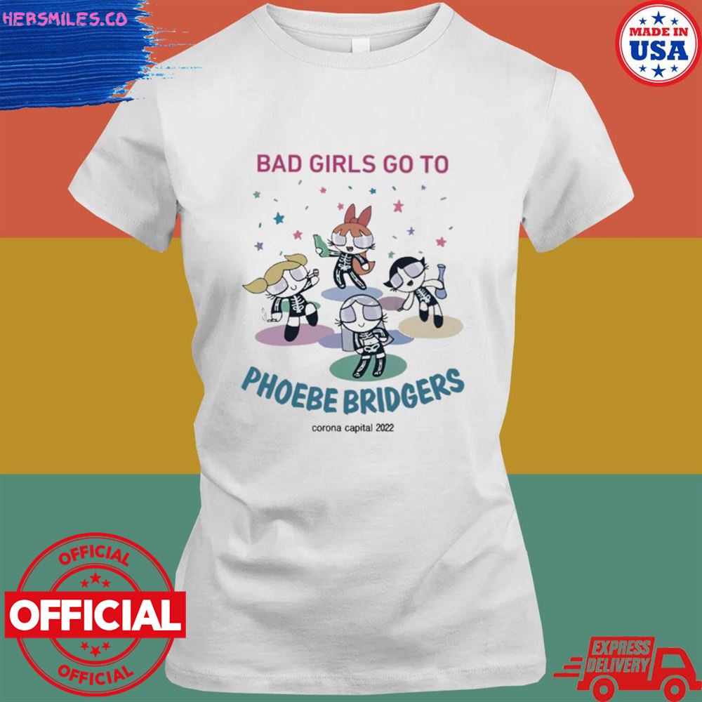 Bad girls go to phoebe bridgers corona capital 2022 shirt Bad girls go to phoebe bridgers corona capital 2022 shirt