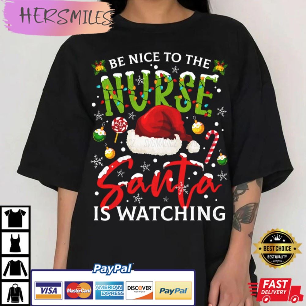 Be Nice To The Nurse Santa Is Watching Christmas T-Shirt