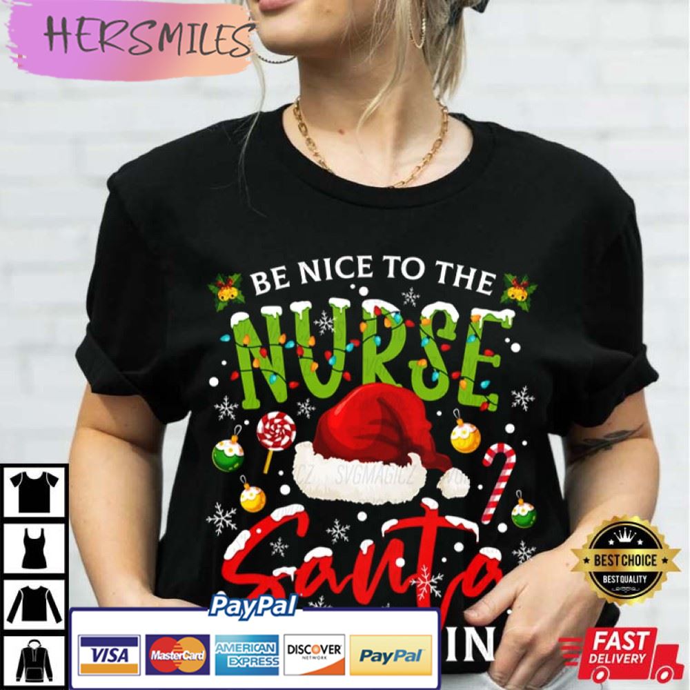 Be Nice To The Nurse Santa Is Watching Christmas T-Shirt Be Nice To The Nurse Santa Is Watching Christmas T-Shirt