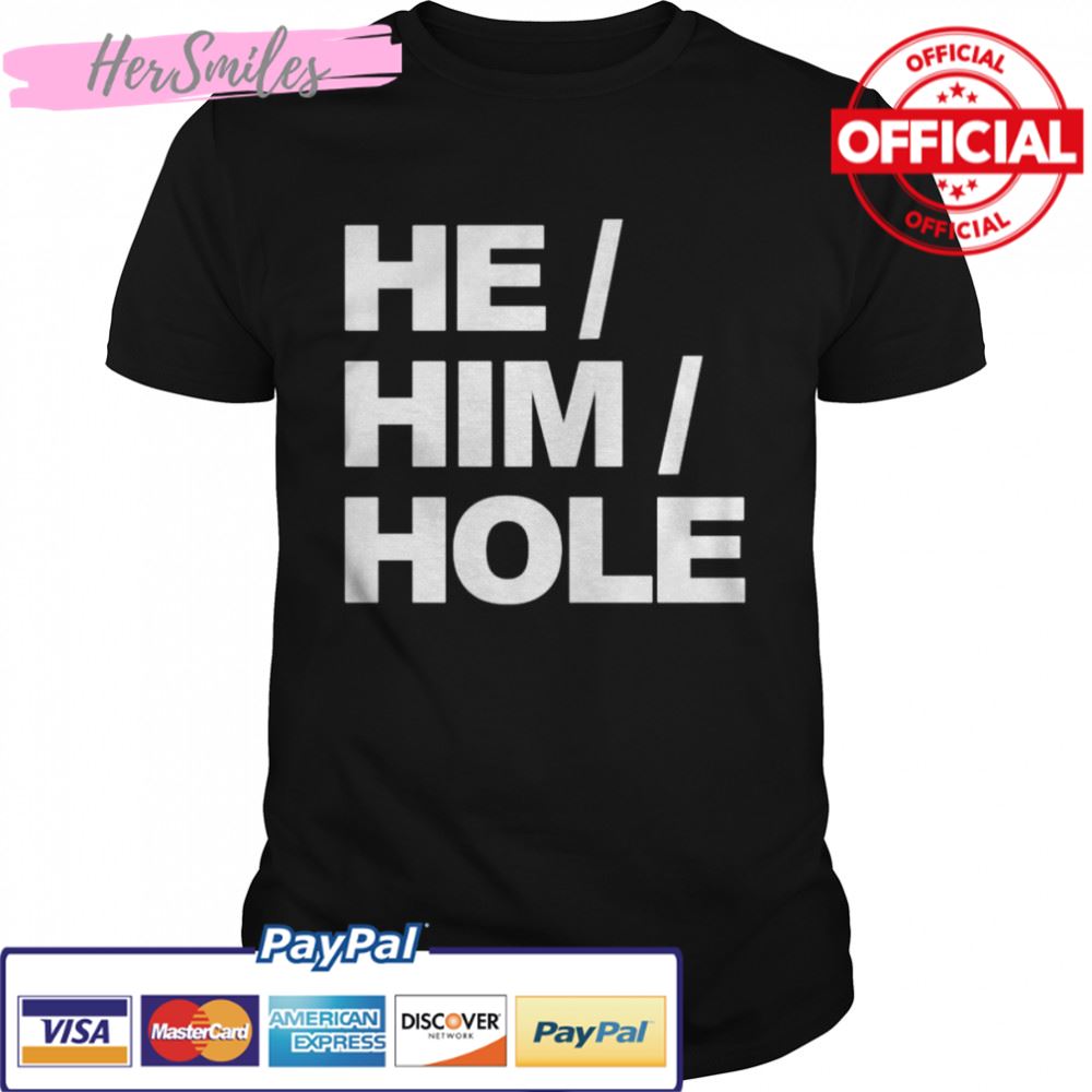 Best he him hole shirt