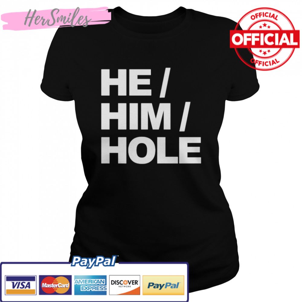 Best he him hole shirt