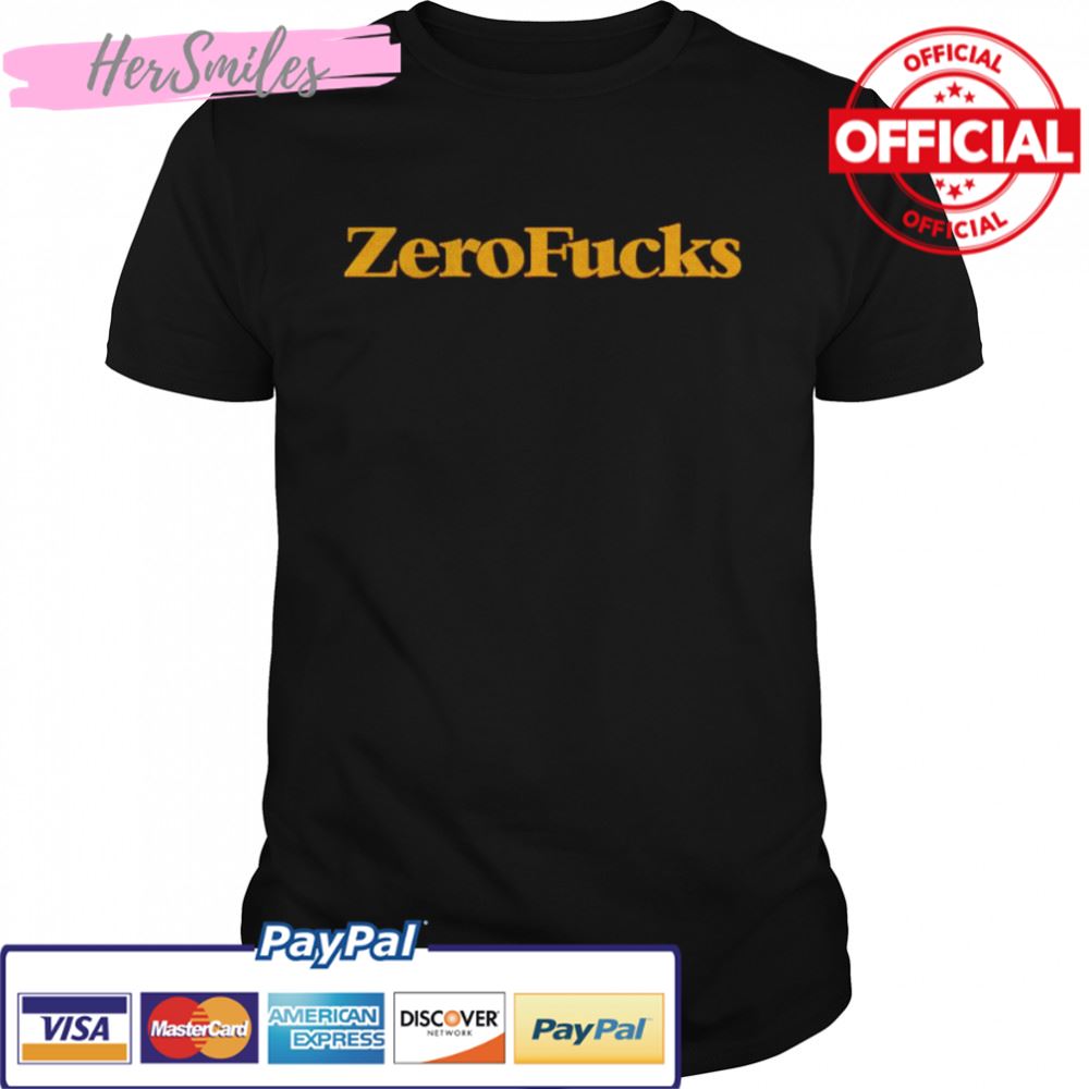 Best zero fucks shirt