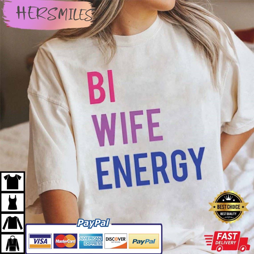 Bi Wife Energy Bisexual LGBT Best T-Shirt