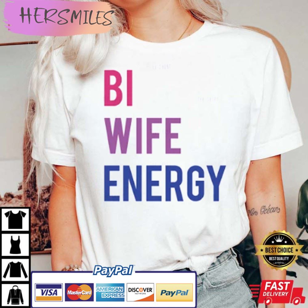 Bi Wife Energy Bisexual LGBT Best T-Shirt
