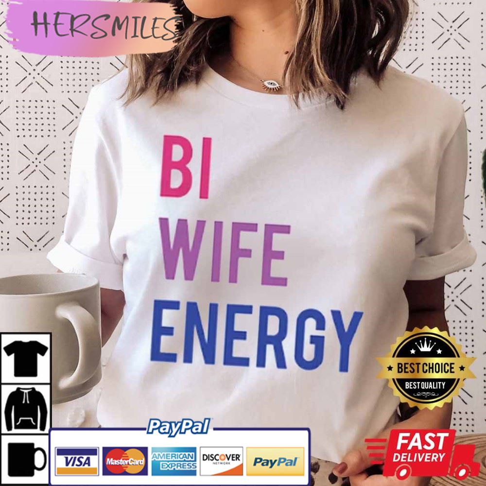 Bi Wife Energy Bisexual LGBT Best T-Shirt Bi Wife Energy Bisexual LGBT Best T-Shirt