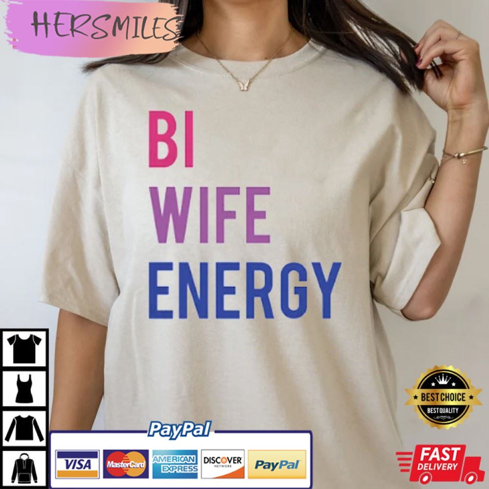 Bi Wife Energy Bisexual LGBT Best T-Shirt Bi Wife Energy Bisexual LGBT Best T-Shirt