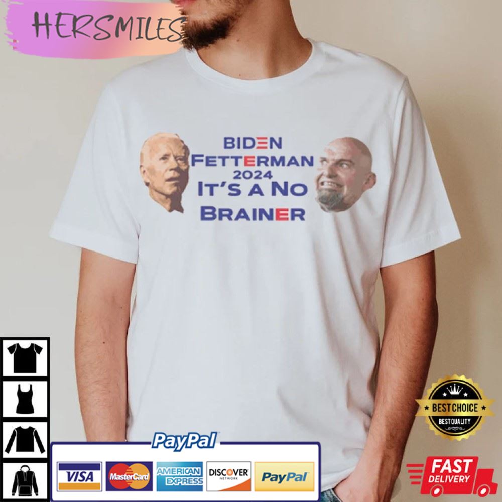 Biden Fetterman – It’s A No Brainer – Funny Political Best T-Shirt