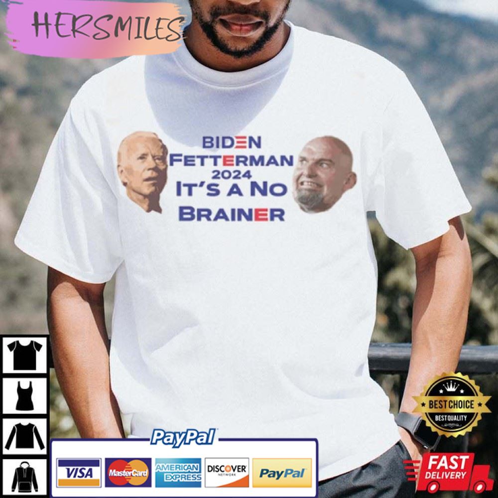 Biden Fetterman – It’s A No Brainer – Funny Political Best T-Shirt