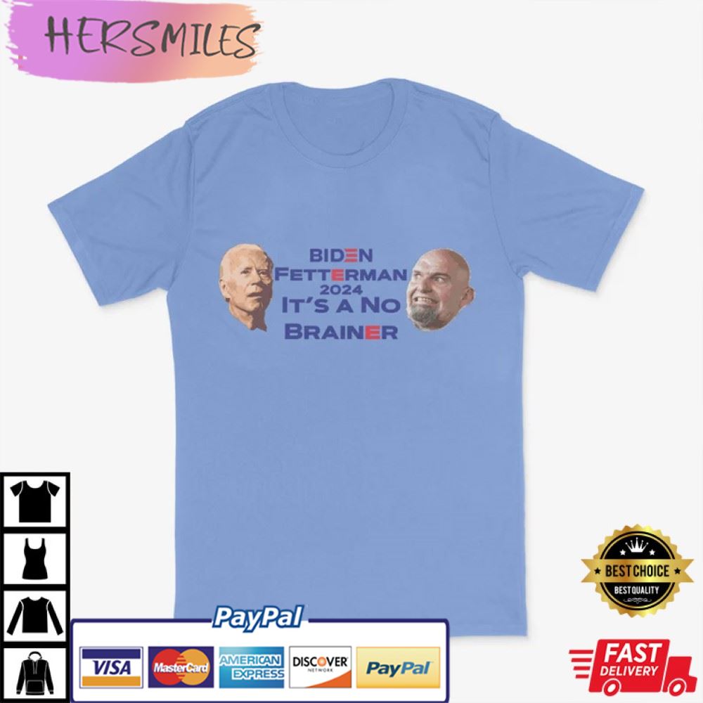 Biden Fetterman - It's A No Brainer - Funny Political Best T-Shirt Biden Fetterman - It's A No Brainer - Funny Political Best T-Shirt