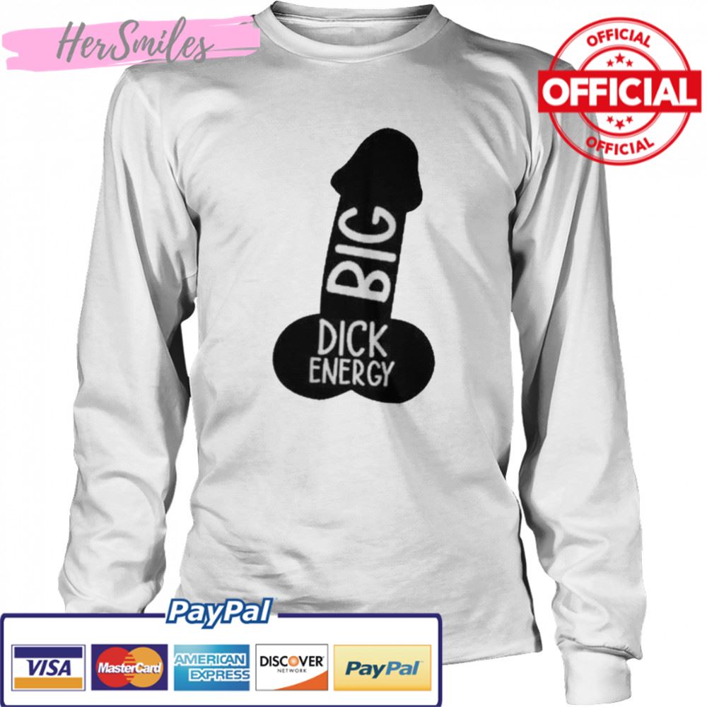 Big dick energy shirt Big dick energy shirt