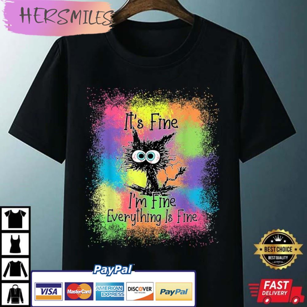 Black Cat It's Fine I'm Fine Everything Is Fine Tie Dye Best Black Cat It's Fine I'm Fine Everything Is Fine Tie Dye Best