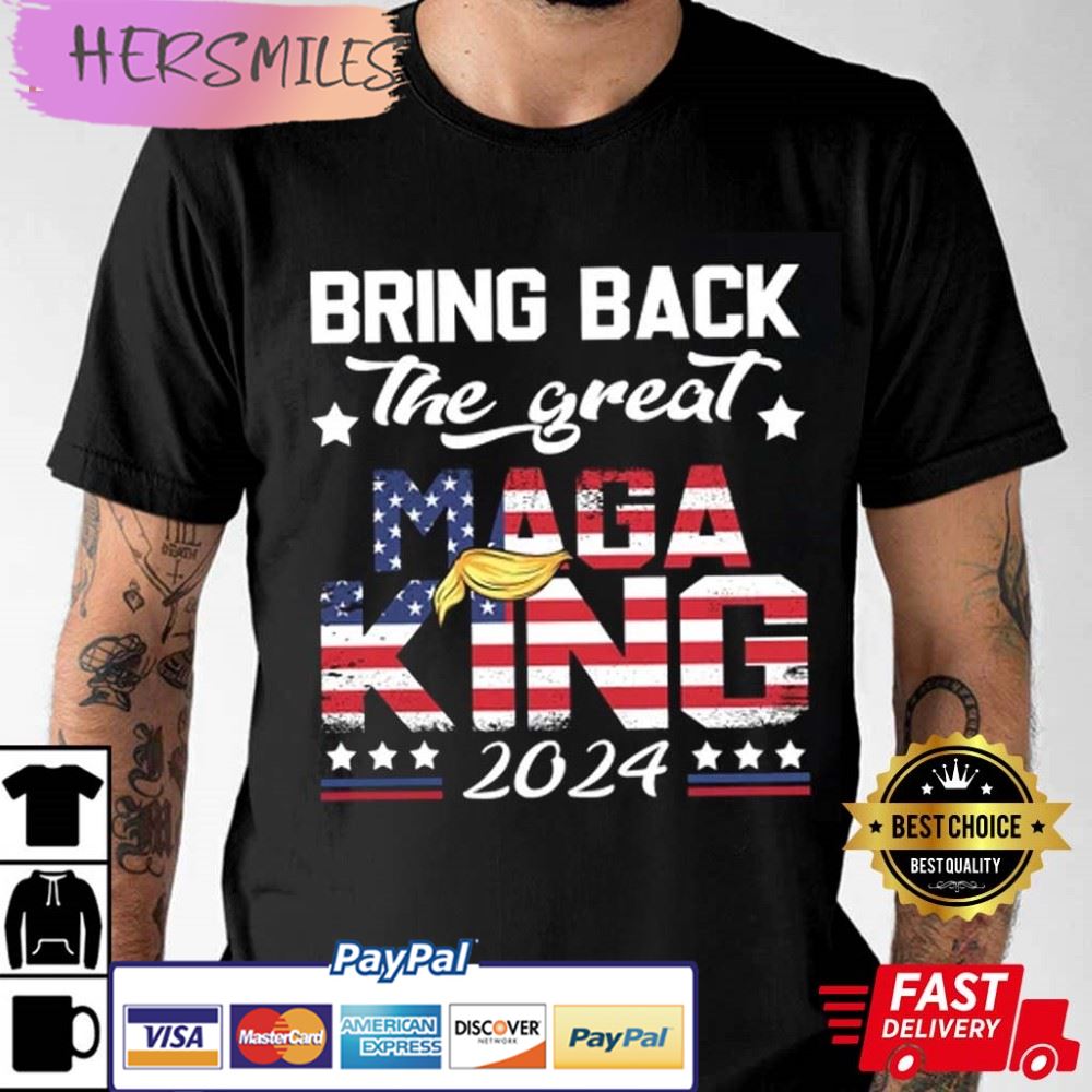 Bring Back The Great Maga King 2024, Trump Best T-Shirt