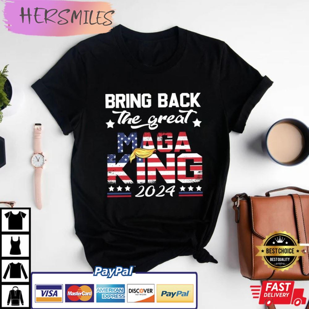 Bring Back The Great Maga King 2024, Trump Best T-Shirt