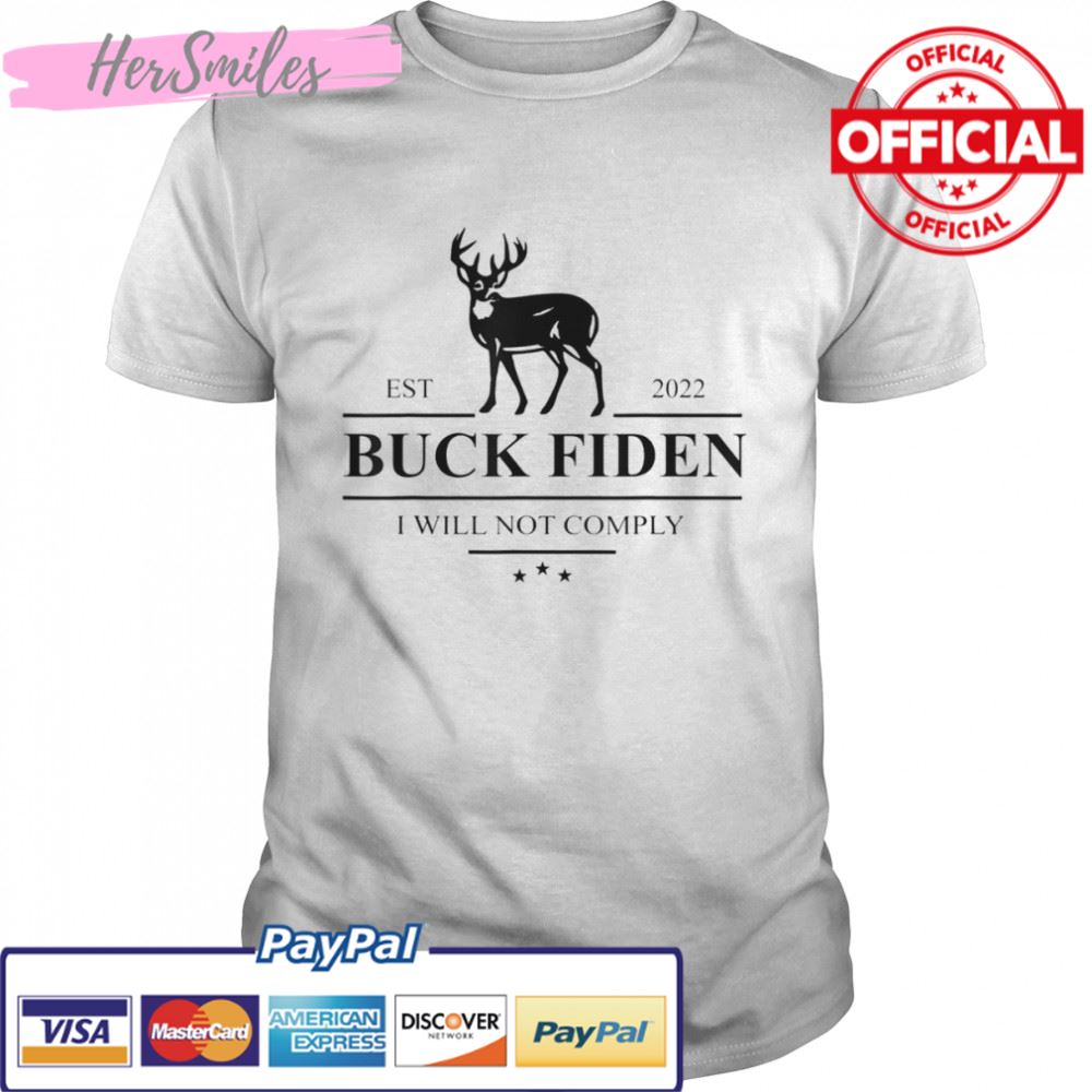 Buck Fiden I Will Not Comply Anti Biden Liberals T-Shirt