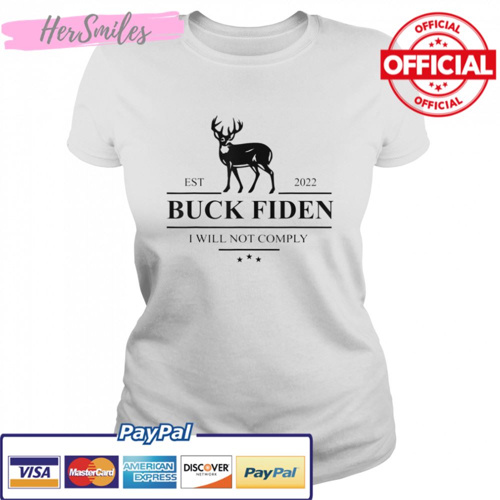 Buck Fiden I Will Not Comply Anti Biden Liberals T-Shirt