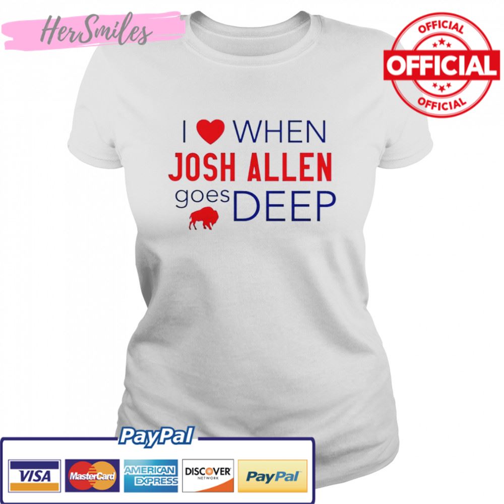 Buffalo Bills I love when Josh Allen goes deep shirt