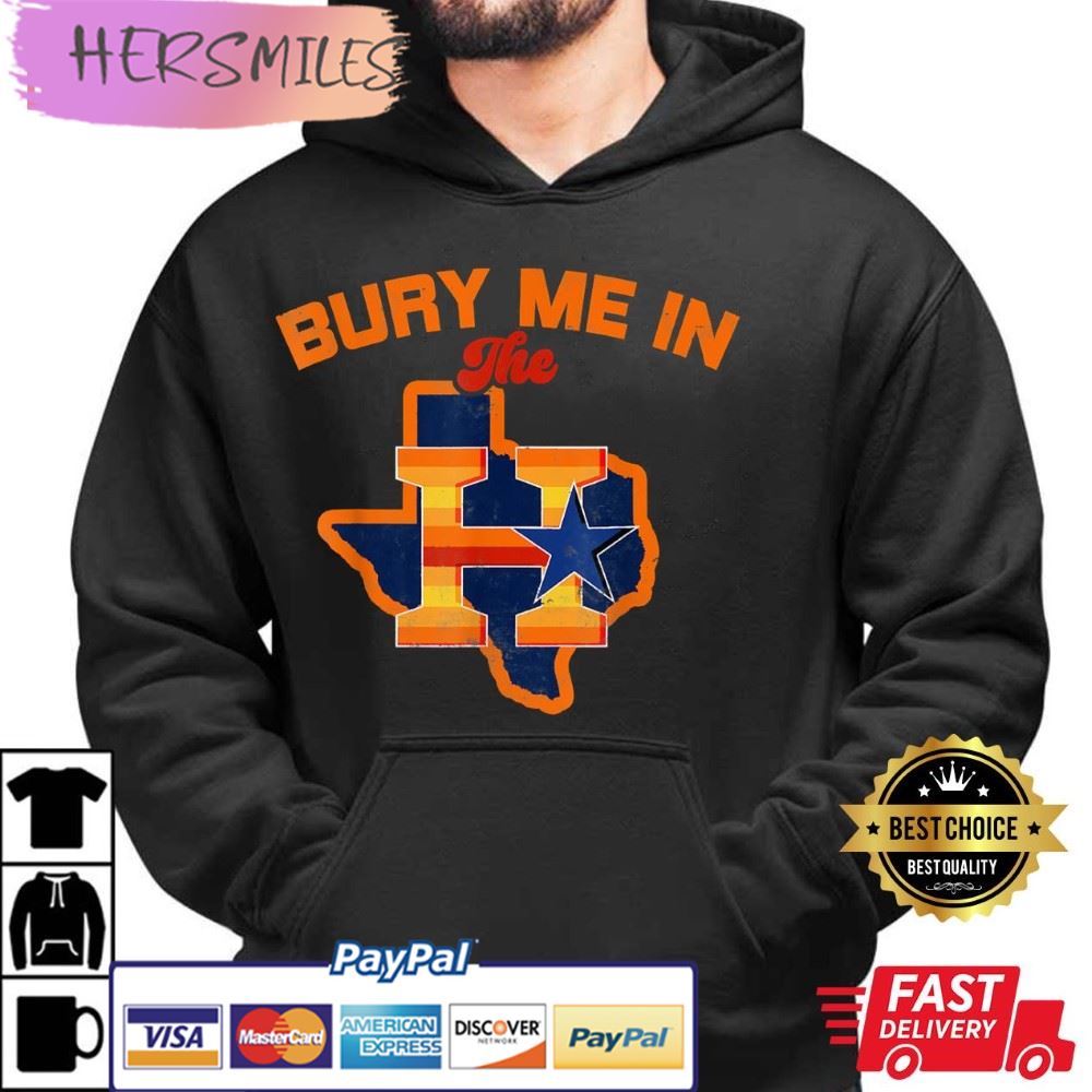 Bury Me In The H Houston Astros Baseball Texas Best T-Shirt Bury Me In The H Houston Astros Baseball Texas Best T-Shirt