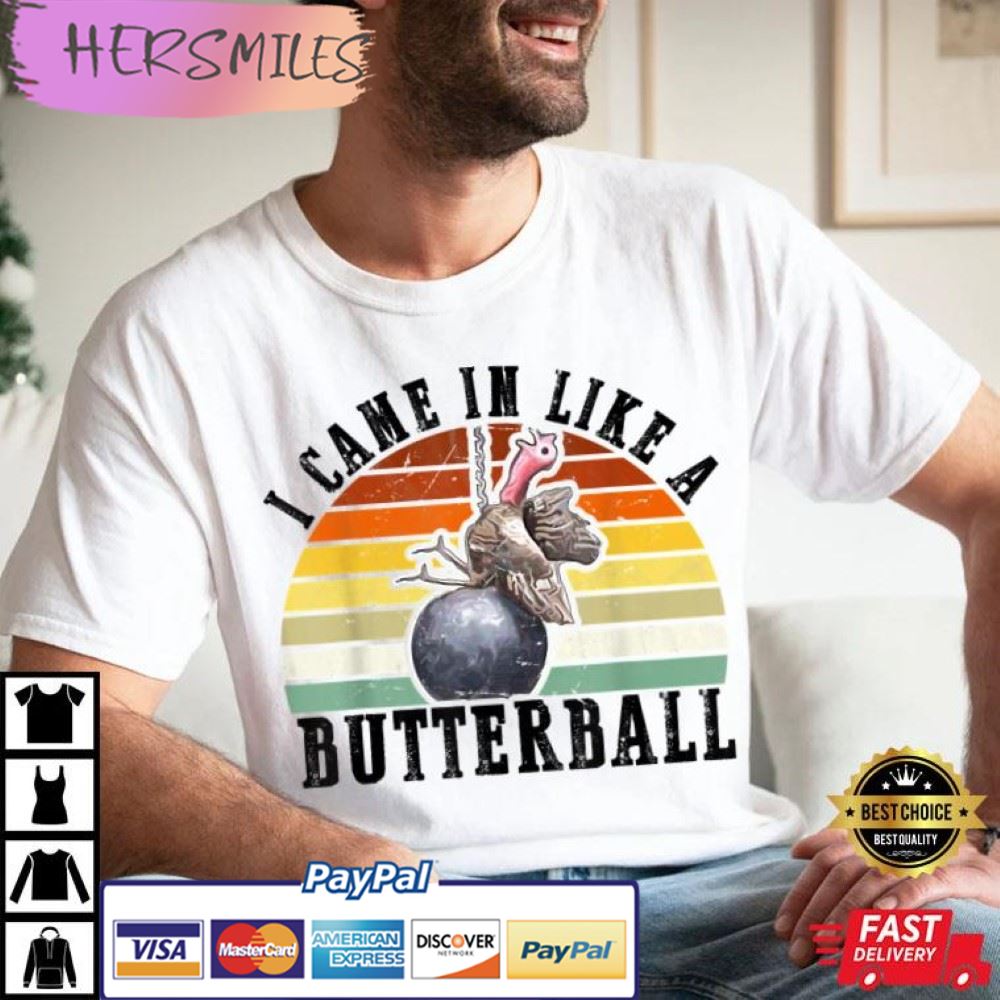Came In Like A Butterball Funny Thanksgiving Best T-Shirt