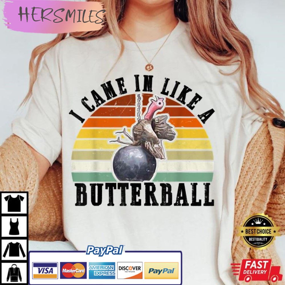 Came In Like A Butterball Funny Thanksgiving Best T-Shirt Came In Like A Butterball Funny Thanksgiving Best T-Shirt