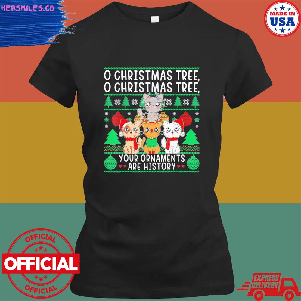 Cat o Christmas tree your ornaments are history ugly sweater Cat o Christmas tree your ornaments are history ugly sweater