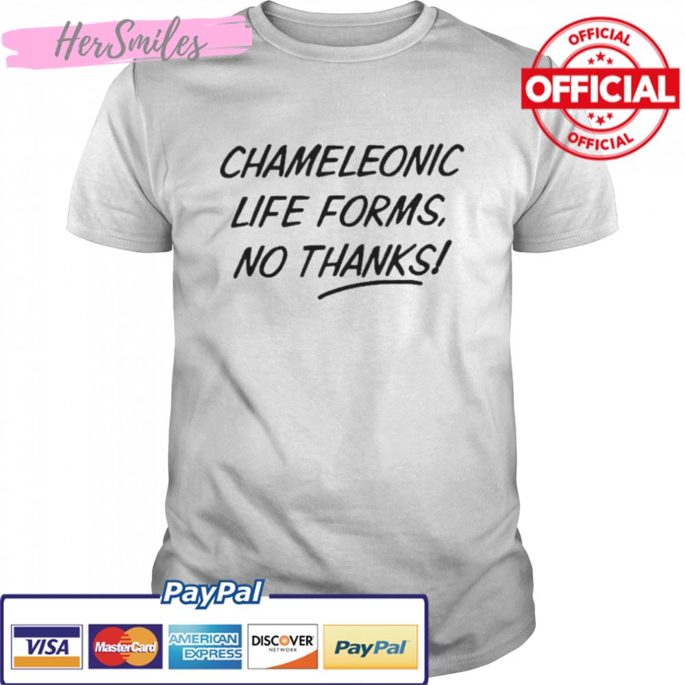 Chameleonic life forms no thanks shirt