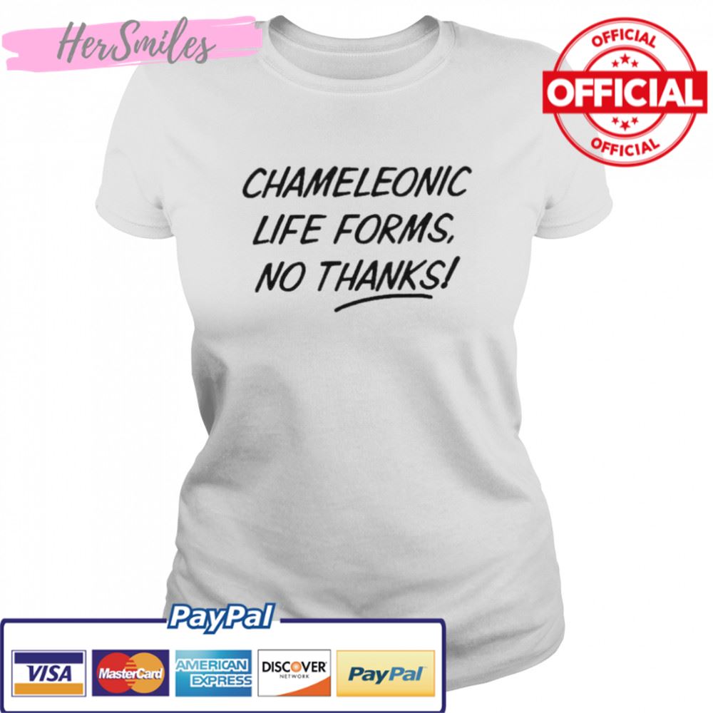 Chameleonic life forms no thanks shirt