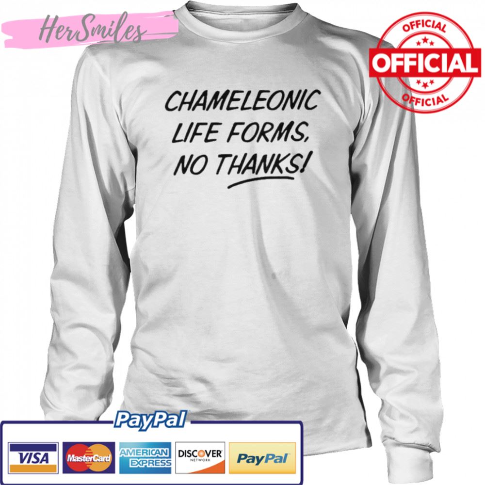 Chameleonic life forms no thanks shirt Chameleonic life forms no thanks shirt