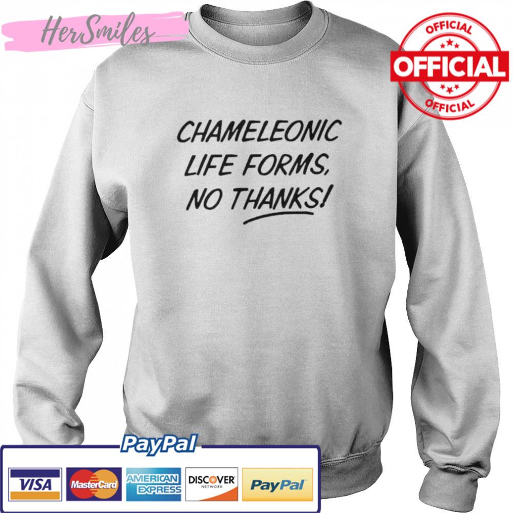 Chameleonic life forms no thanks shirt Chameleonic life forms no thanks shirt
