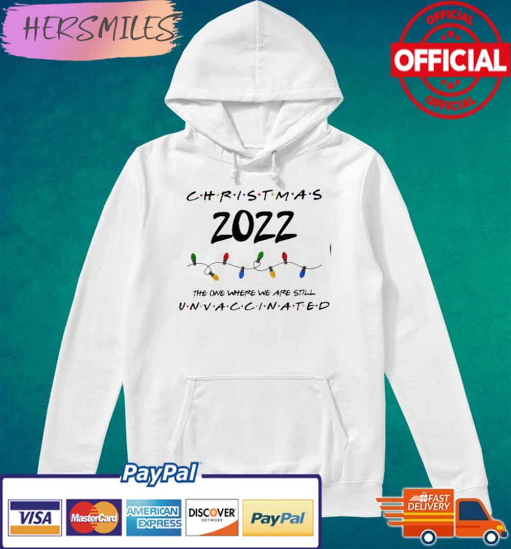 Christmas 2022 The One Where We Are Still Unvaccinated T-shirt