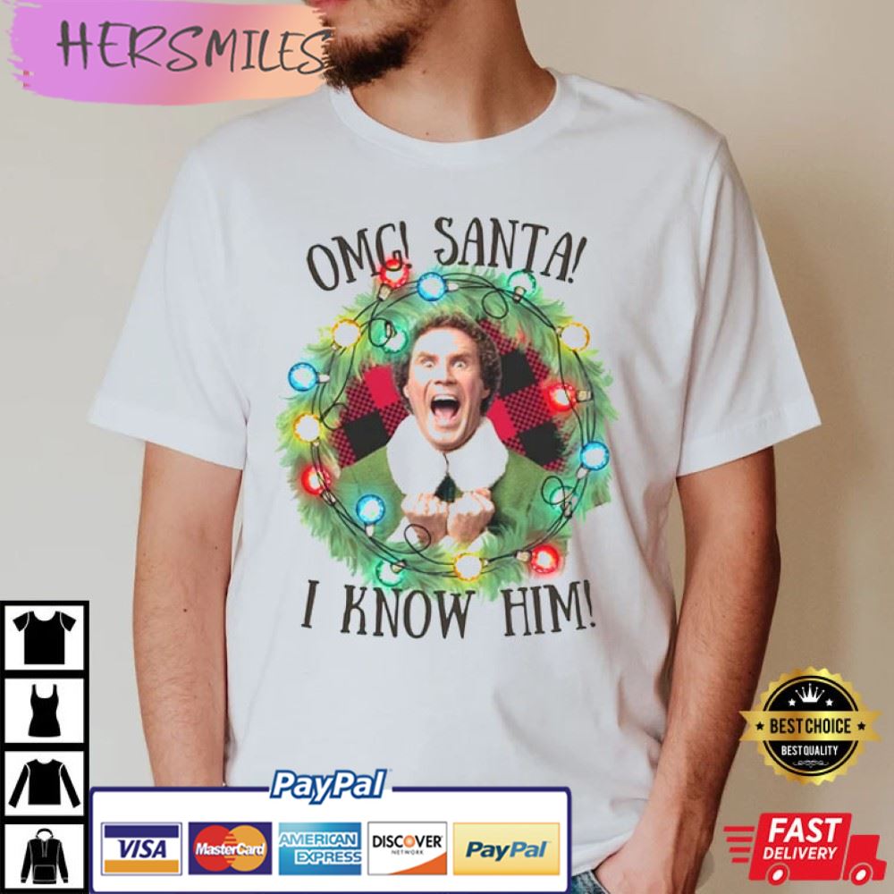 Christmas Elf Movie OMG! Santa! I Know Him T-shirt Christmas Elf Movie OMG! Santa! I Know Him T-shirt