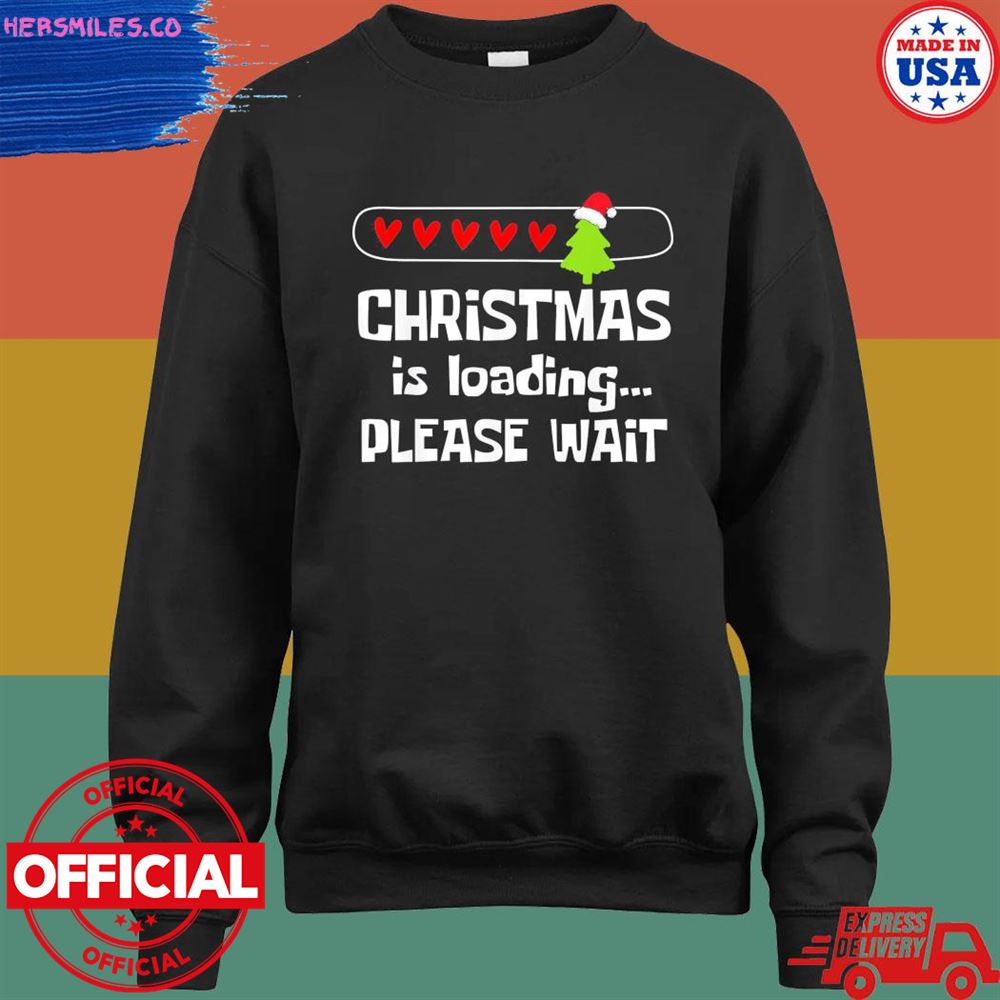Christmas is loading please wait shirt Christmas is loading please wait shirt