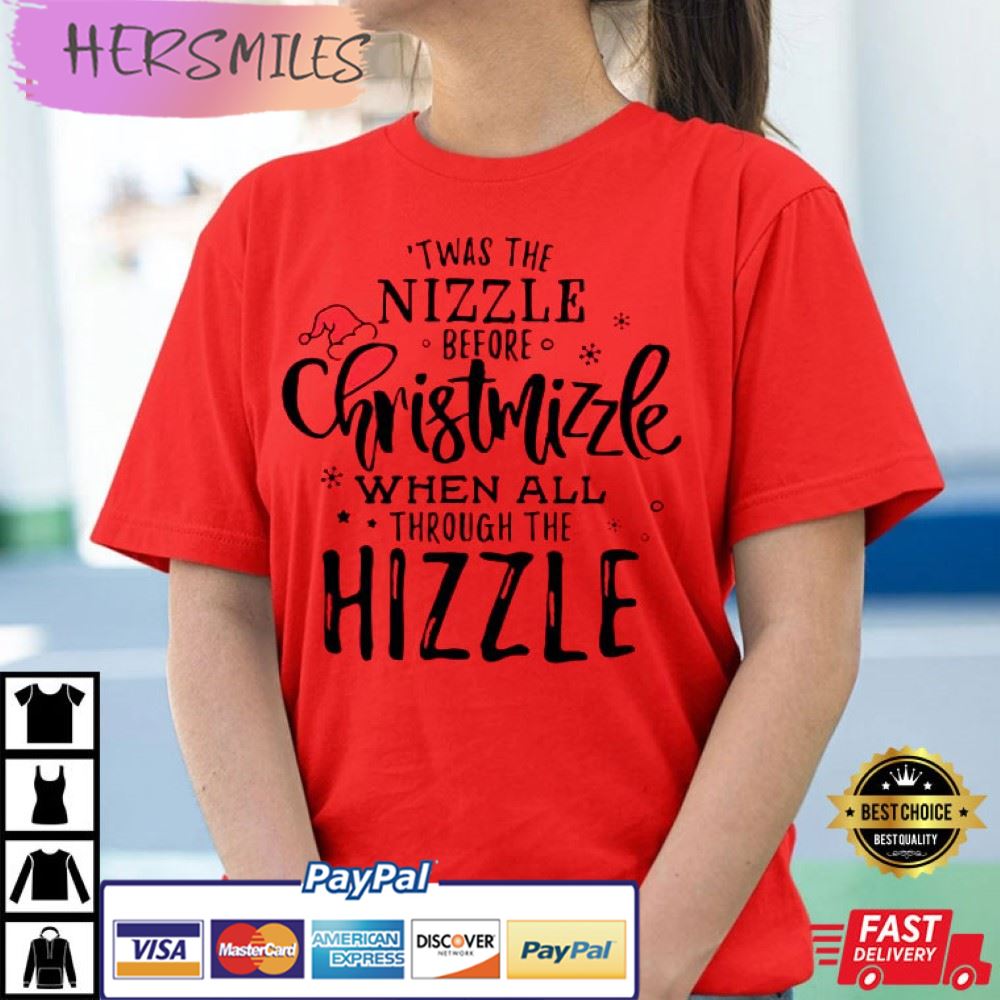 Christmas 'Twas The Nizzle Before Chrismizzle Best T-Shirt Christmas 'Twas The Nizzle Before Chrismizzle Best T-Shirt