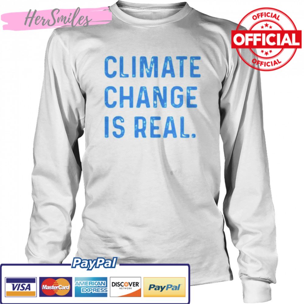 Climate Change is Real T-shirt Climate Change is Real T-shirt