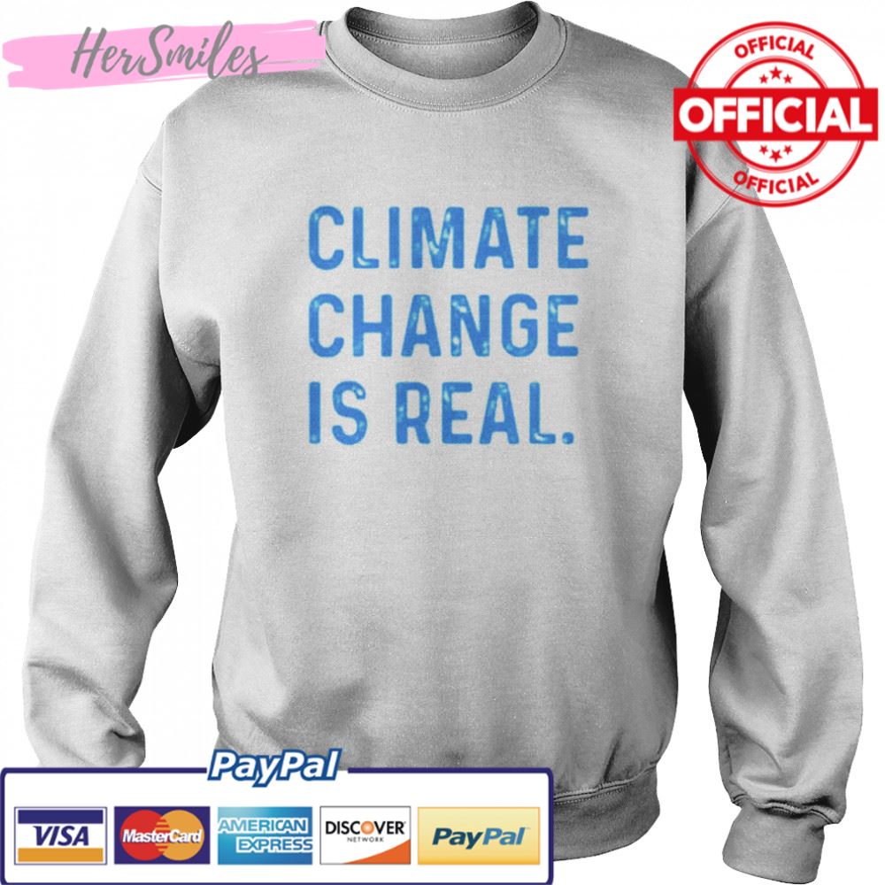 Climate Change is Real T-shirt Climate Change is Real T-shirt