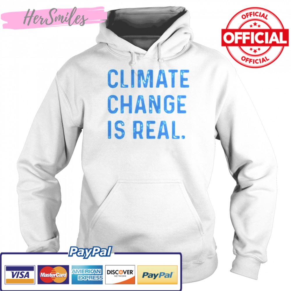 Climate Change is Real T-shirt Climate Change is Real T-shirt