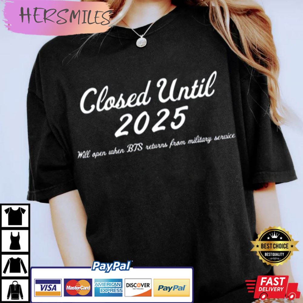 Closed Until 2025 BTS Military Army Best T-Shirt