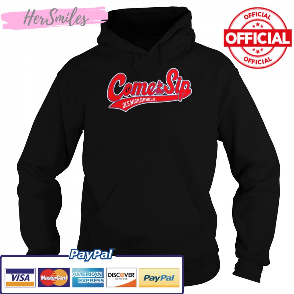 come to the sip Ole Miss Rebels shirt come to the sip Ole Miss Rebels shirt