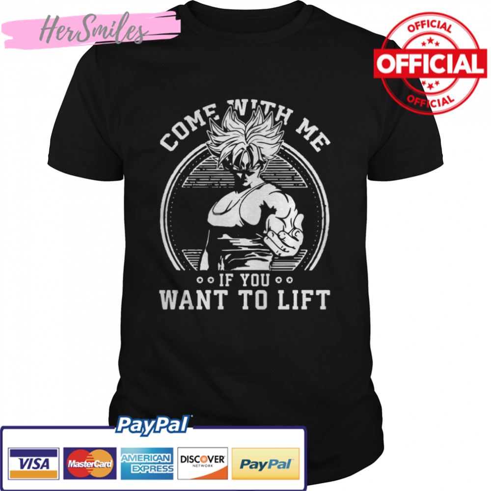 Come With Me If You Want To Lift Anime Workout Dbz Dragon Ball shirt