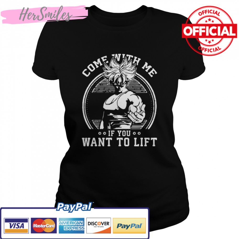 Come With Me If You Want To Lift Anime Workout Dbz Dragon Ball shirt