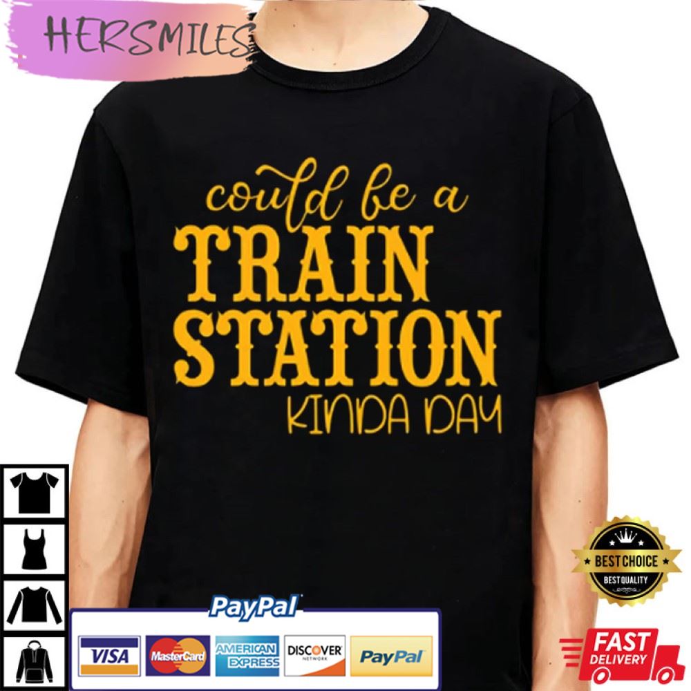 Could Be A TRAIN STATION Kinda Day Yellowstone Best T-Shirt