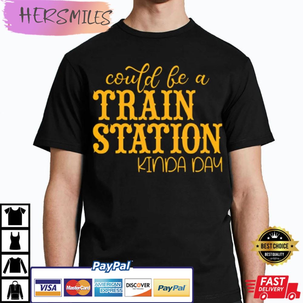 Could Be A TRAIN STATION Kinda Day Yellowstone Best T-Shirt