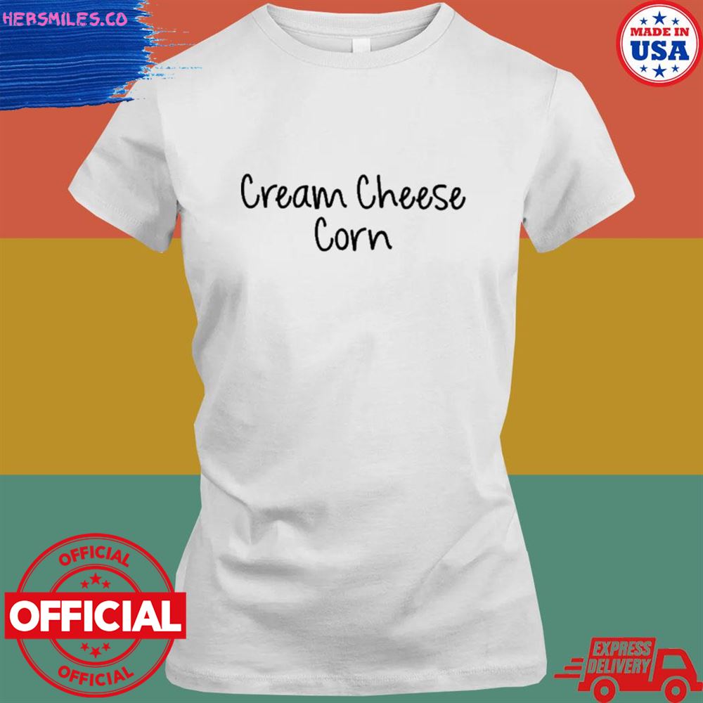 Cream cheese corn T-shirt Cream cheese corn T-shirt