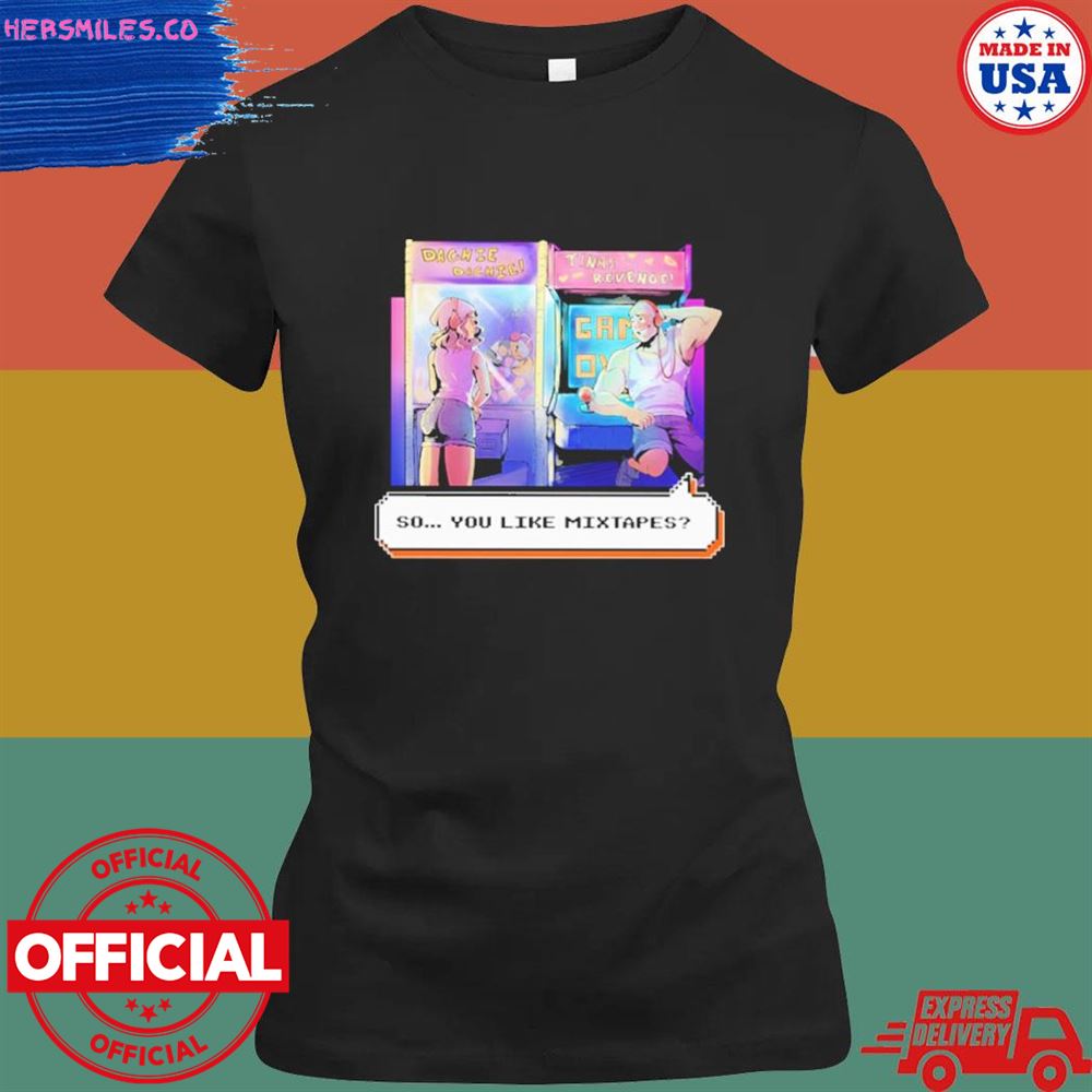Dashiexp Arcade so you like mixtapes shirt Dashiexp Arcade so you like mixtapes shirt