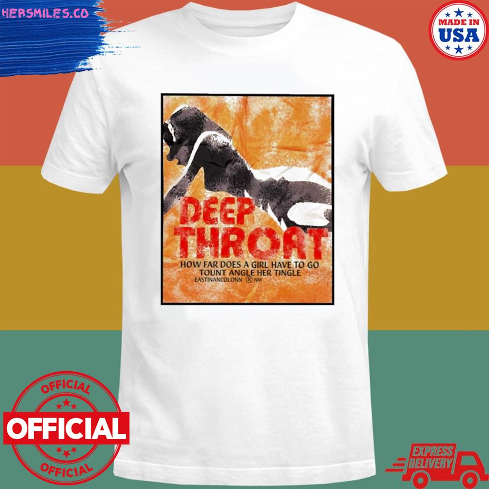 Deep throat how far does a girl have to go tount angle her tingle T-shirt