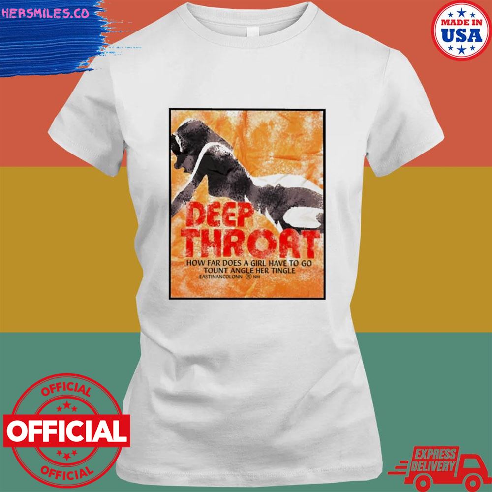 Deep throat how far does a girl have to go tount angle her tingle T-shirt Deep throat how far does a girl have to go tount angle her tingle T-shirt