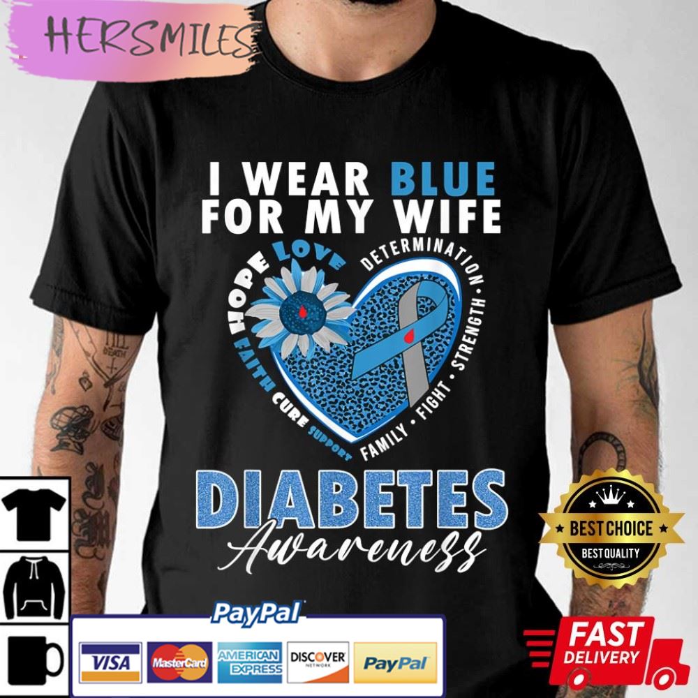 Diabetes Awareness Shirt, I Wear Blue For My Wife T-Shirt Diabetes Awareness Shirt, I Wear Blue For My Wife T-Shirt
